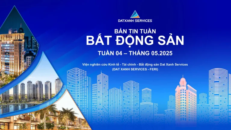 BẢN TIN TUẦN – BẤT ĐỘNG SẢN – TUẦN 04 – THÁNG 05.2025