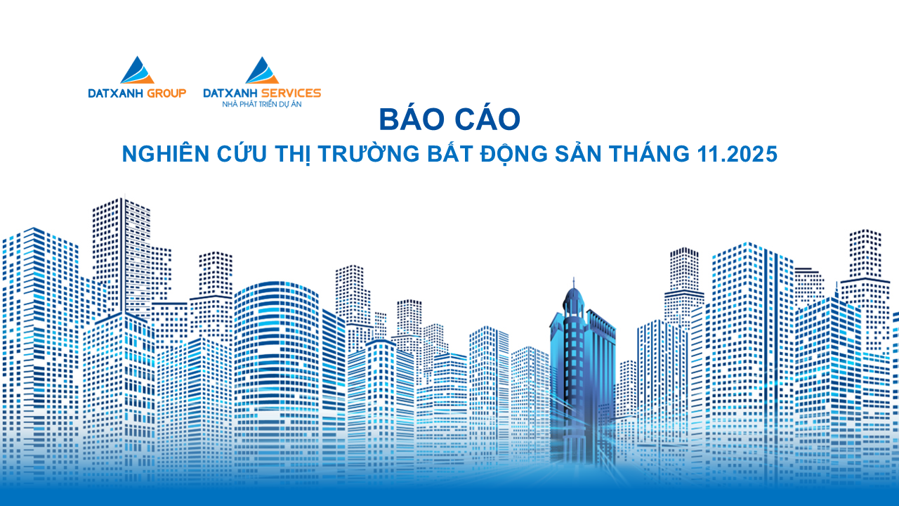 BÁO CÁO NGHIÊN CỨU THỊ TRƯỜNG BẤT ĐỘNG SẢN THÁNG 11.2025