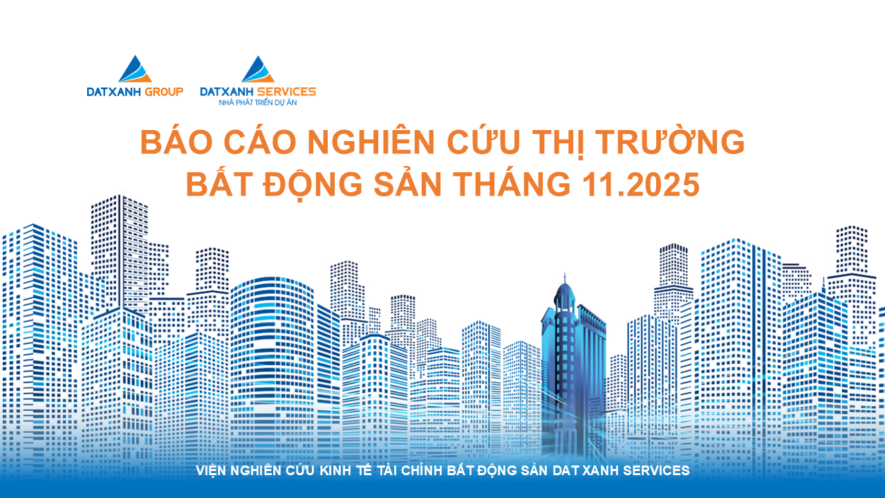 BÁO CÁO NGHIÊN CỨU THỊ TRƯỜNG BẤT ĐỘNG SẢN THÁNG 11.2025