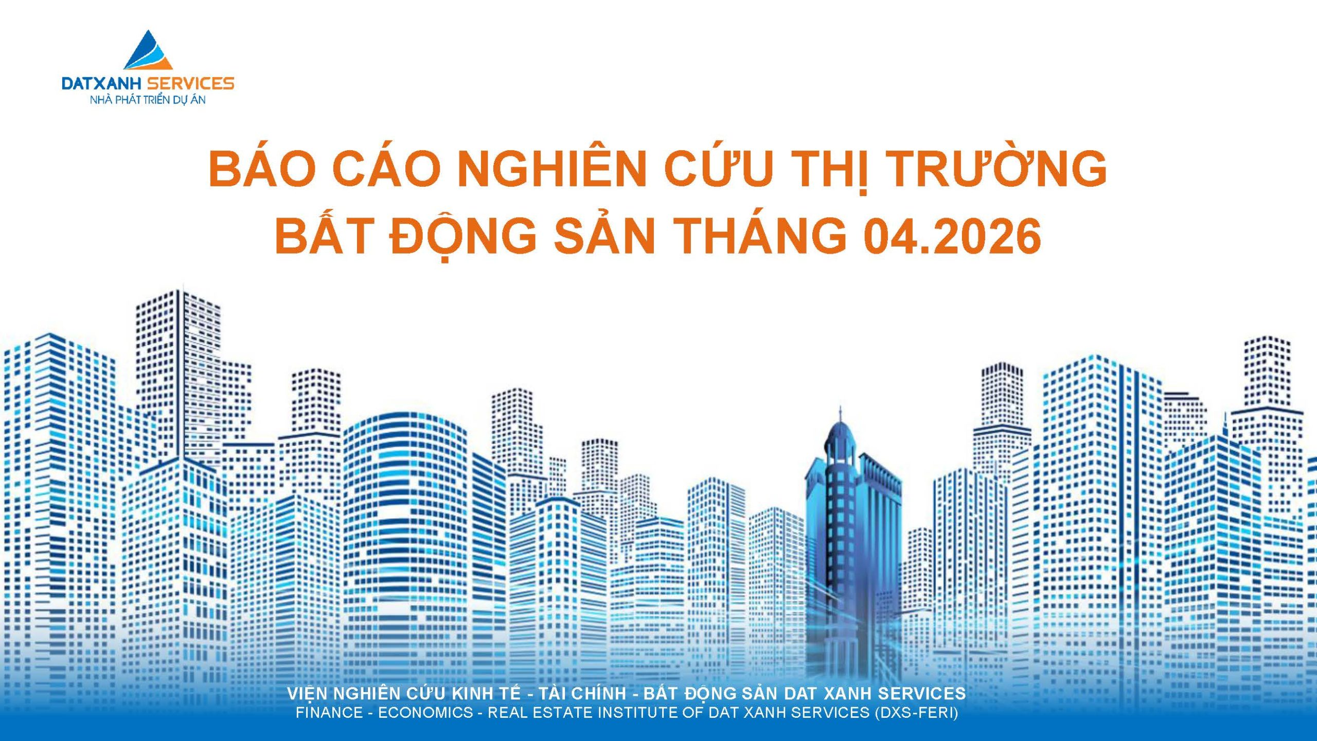 BÁO CÁO NGHIÊN CỨU THỊ TRƯỜNG BẤT ĐỘNG SẢN THÁNG 04.2026