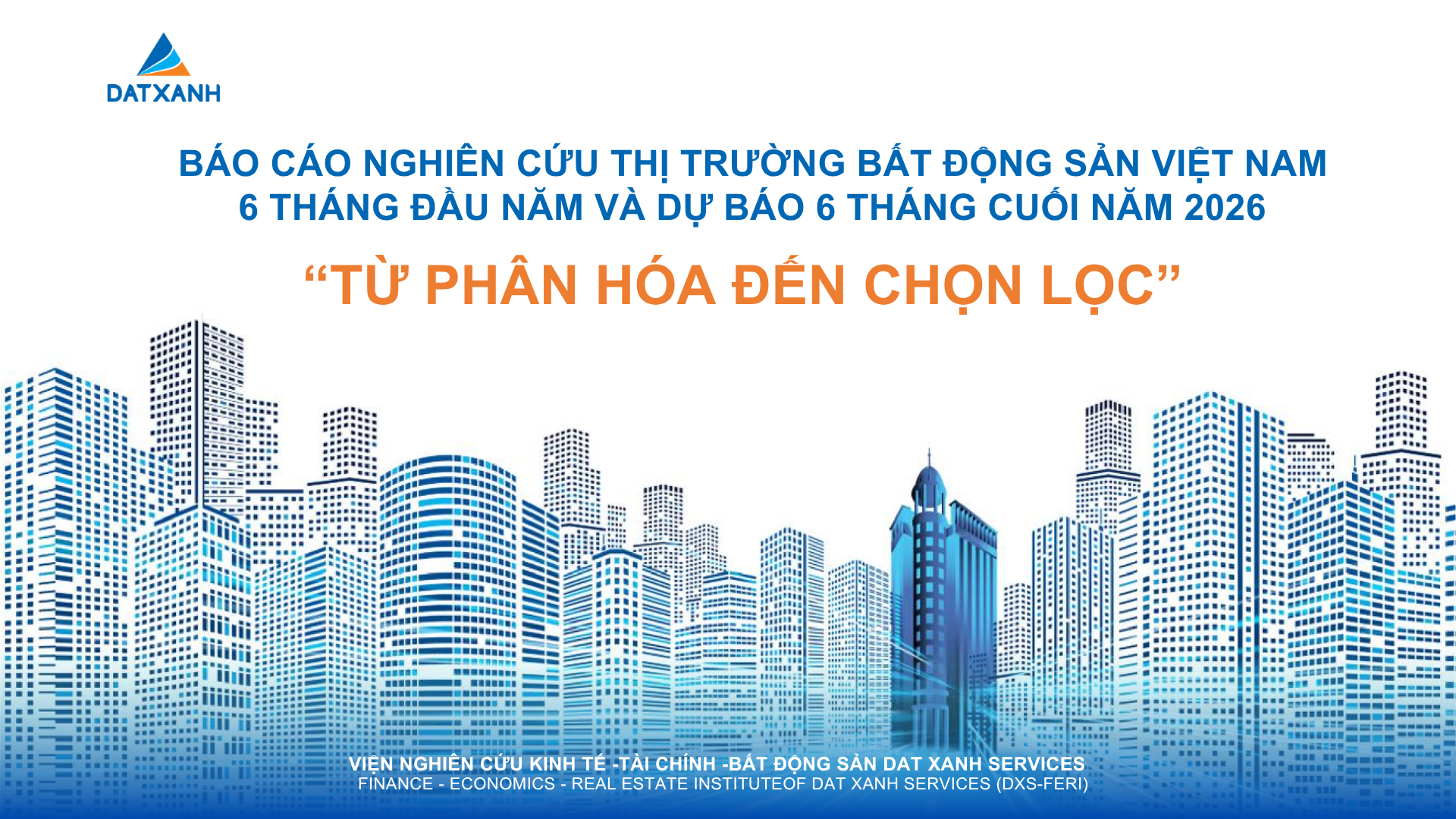 BÁO CÁO NGHIÊN CỨU THỊ TRƯỜNG BẤT ĐỘNG SẢN VIỆT NAM 6 THÁNG ĐẦU NĂM VÀ DỰ BÁO 6 THÁNG CUỐI NĂM 2026